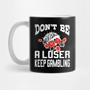 funny don't be a loser keep gambling Mug